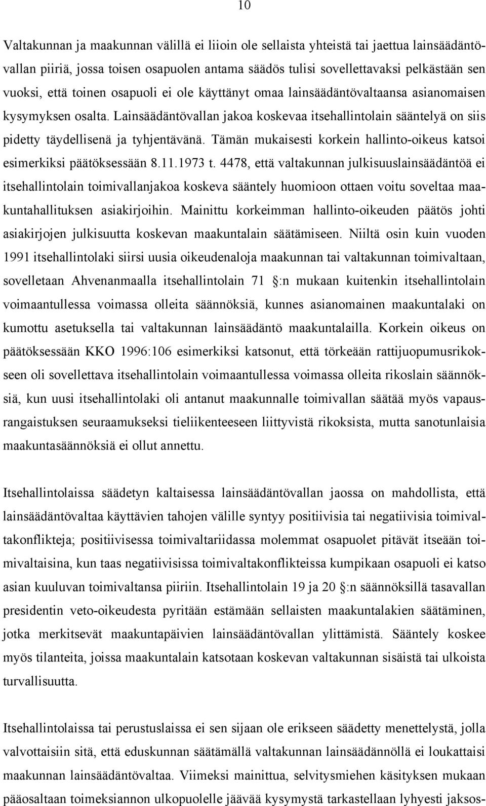 Tämän mukaisesti korkein hallinto-oikeus katsoi esimerkiksi päätöksessään 8.11.1973 t.