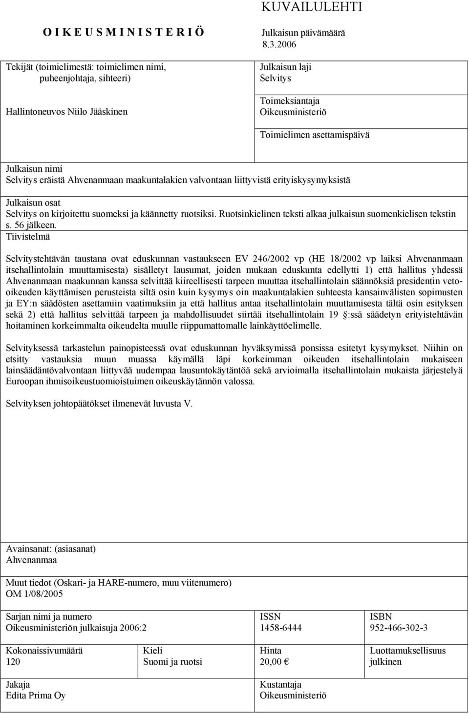 osat Selvitys on kirjoitettu suomeksi ja käännetty ruotsiksi. Ruotsinkielinen teksti alkaa julkaisun suomenkielisen tekstin s. 56 jälkeen.