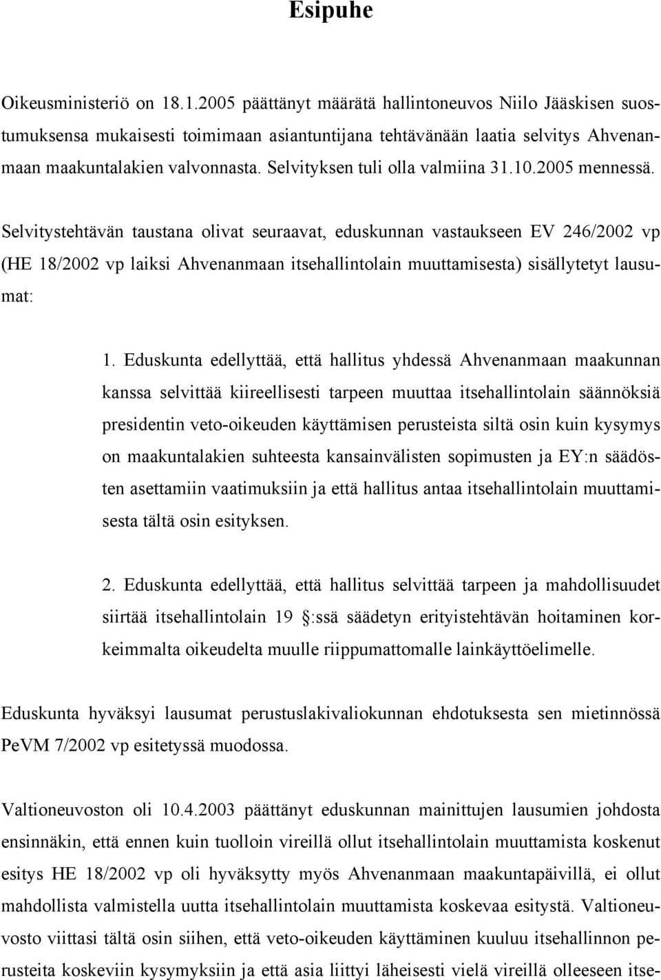 Selvityksen tuli olla valmiina 31.10.2005 mennessä.