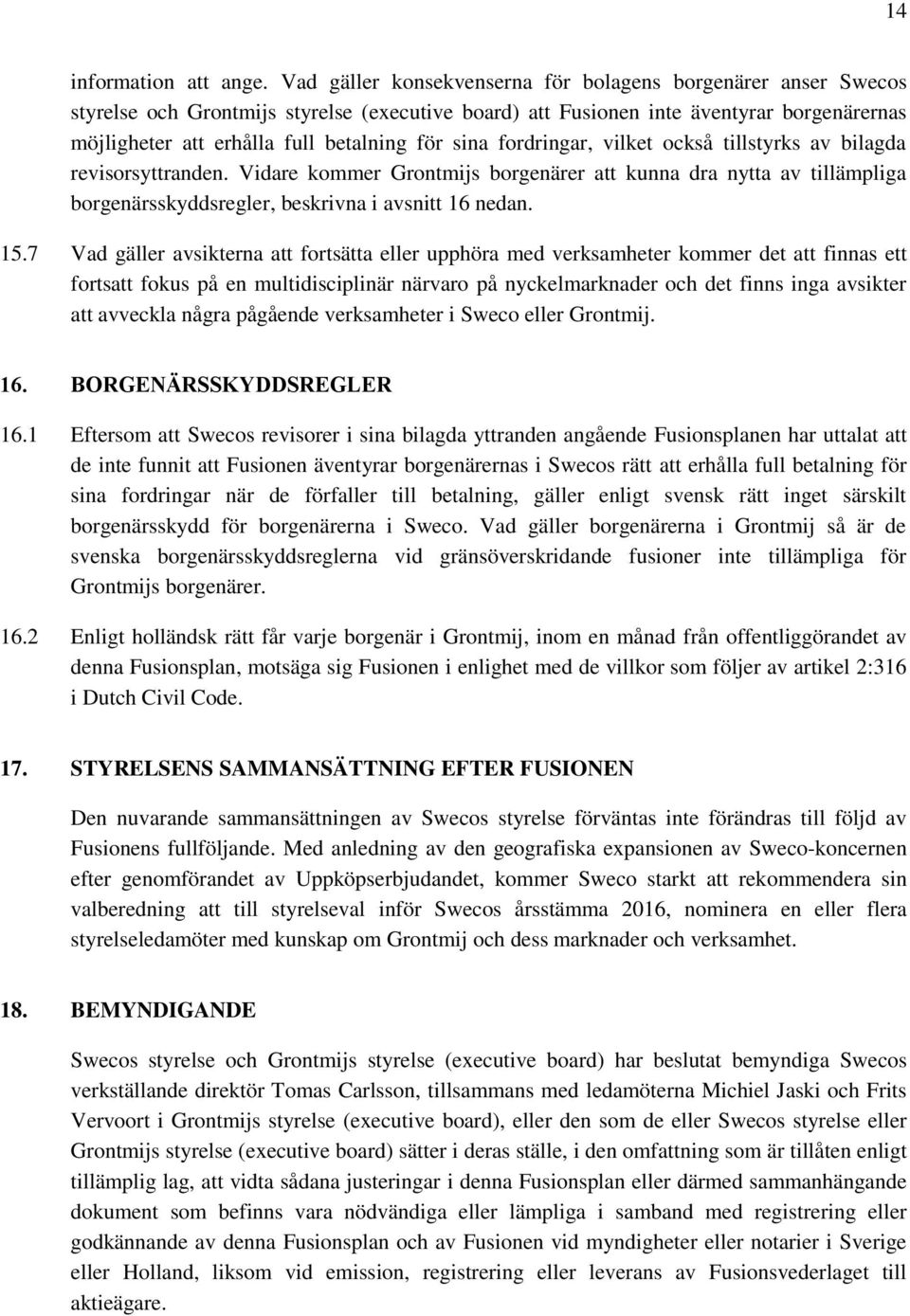 sina fordringar, vilket också tillstyrks av bilagda revisorsyttranden. Vidare kommer Grontmijs borgenärer att kunna dra nytta av tillämpliga borgenärsskyddsregler, beskrivna i avsnitt 16 nedan. 15.