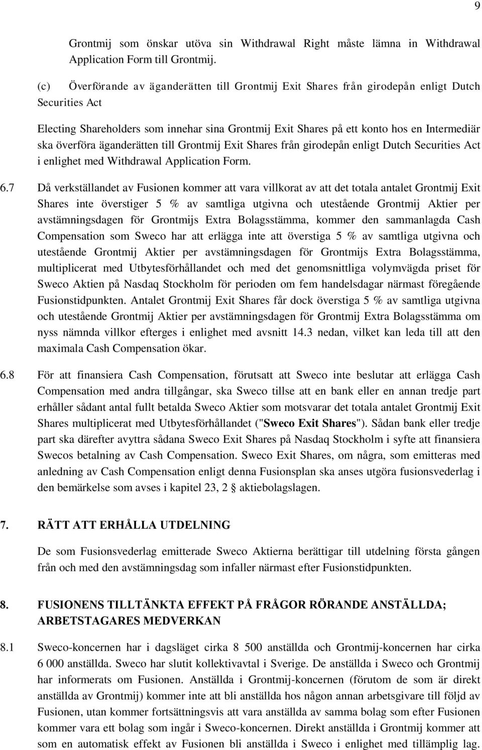 överföra äganderätten till Grontmij Exit Shares från girodepån enligt Dutch Securities Act i enlighet med Withdrawal Application Form. 6.