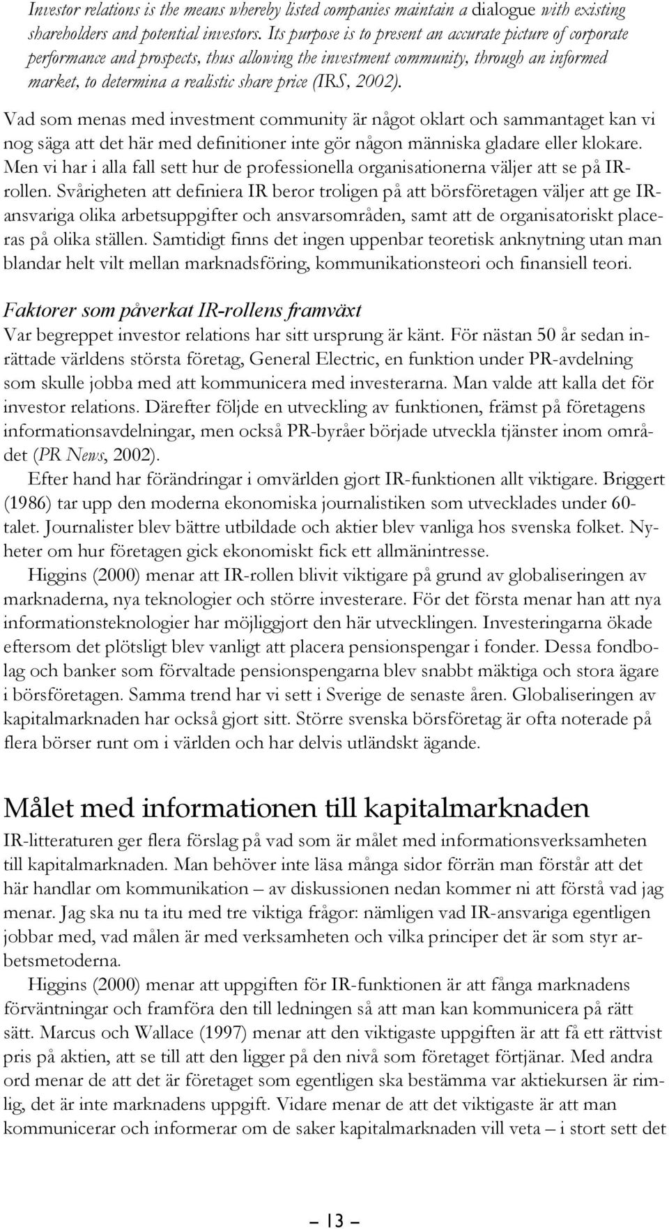 2002). Vad som menas med investment community är något oklart och sammantaget kan vi nog säga att det här med definitioner inte gör någon människa gladare eller klokare.