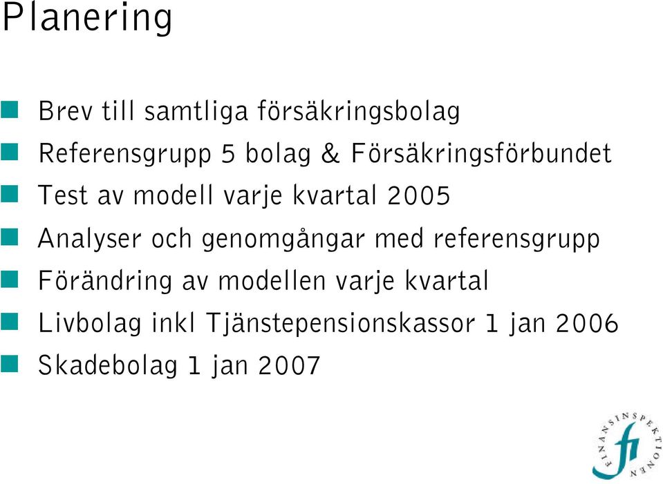 och genomgångar med referensgrupp Förändring av modellen varje