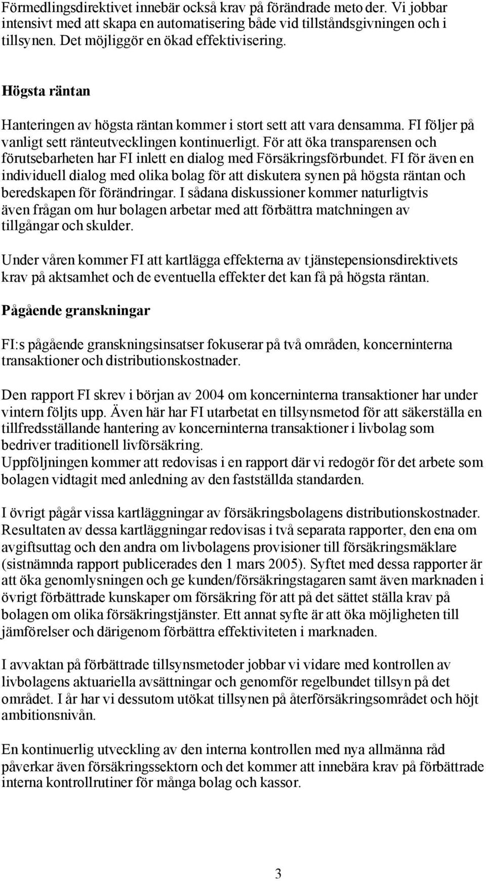 För att öka transparensen och förutsebarheten har FI inlett en dialog med Försäkringsförbundet.