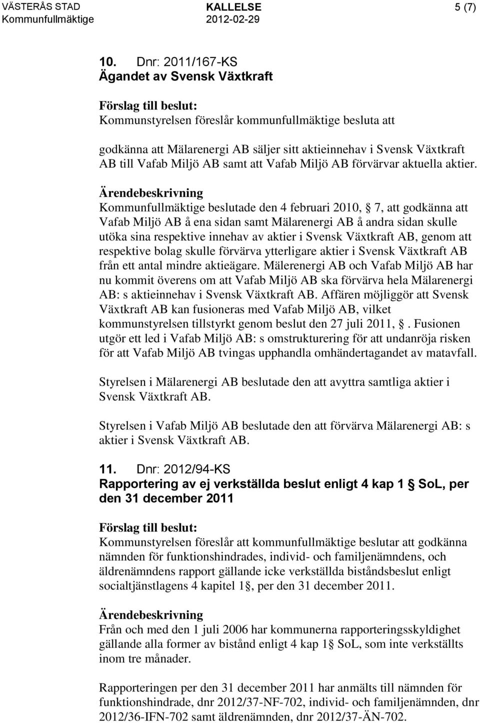 att Vafab Miljö AB förvärvar aktuella aktier.