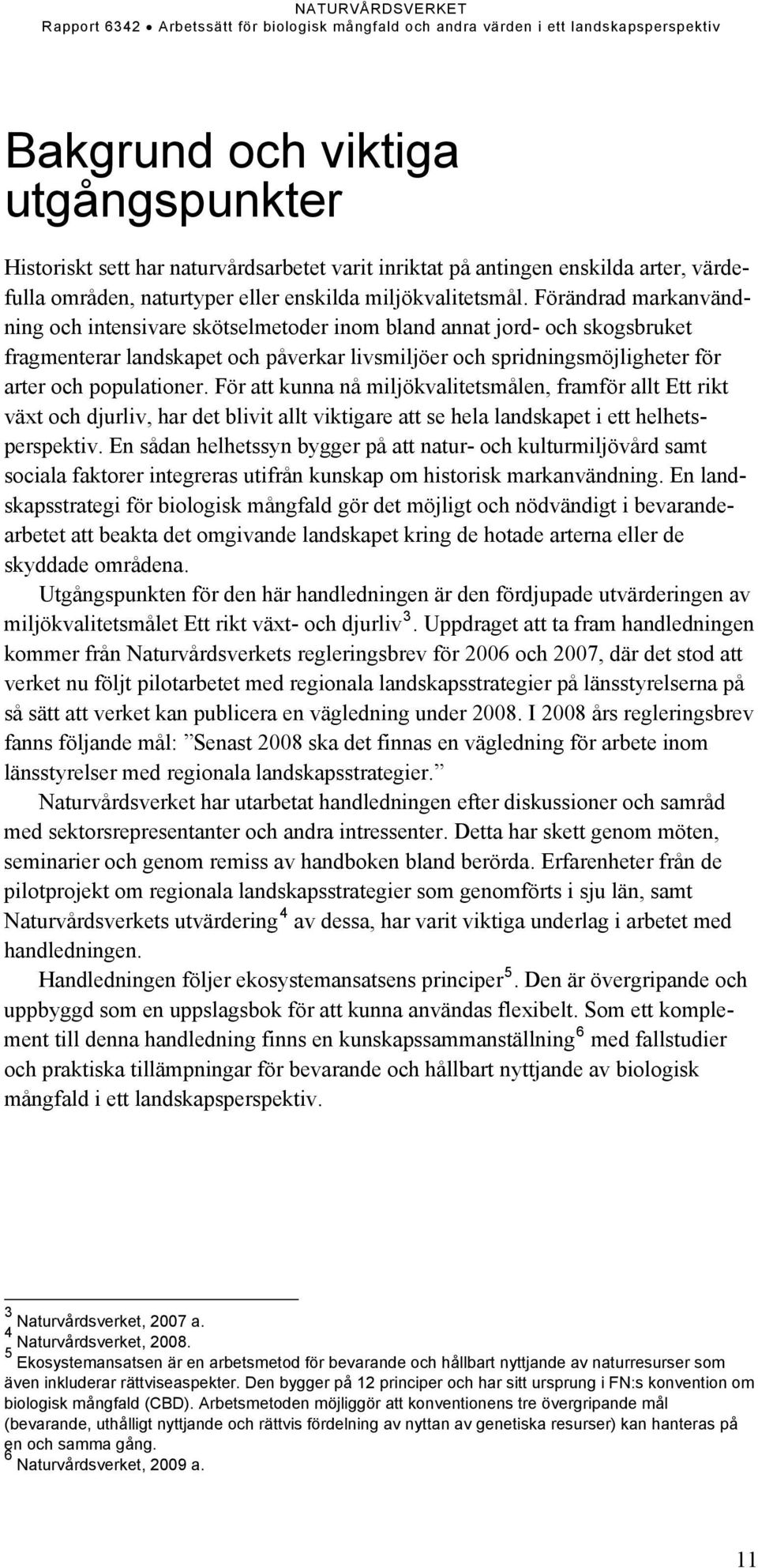 För att kunna nå miljökvalitetsmålen, framför allt Ett rikt växt och djurliv, har det blivit allt viktigare att se hela landskapet i ett helhetsperspektiv.