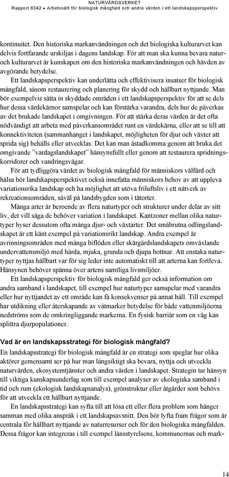 Ett landskapsperspektiv kan underlätta och effektivisera insatser för biologisk mångfald, såsom restaurering och planering för skydd och hållbart nyttjande.