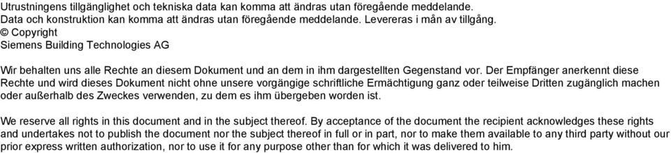 Der Empfänger anerkennt diese Rechte und wird dieses Dokument nicht ohne unsere vorgängige schriftliche Ermächtigung ganz oder teilweise Dritten zugänglich machen oder außerhalb des Zweckes