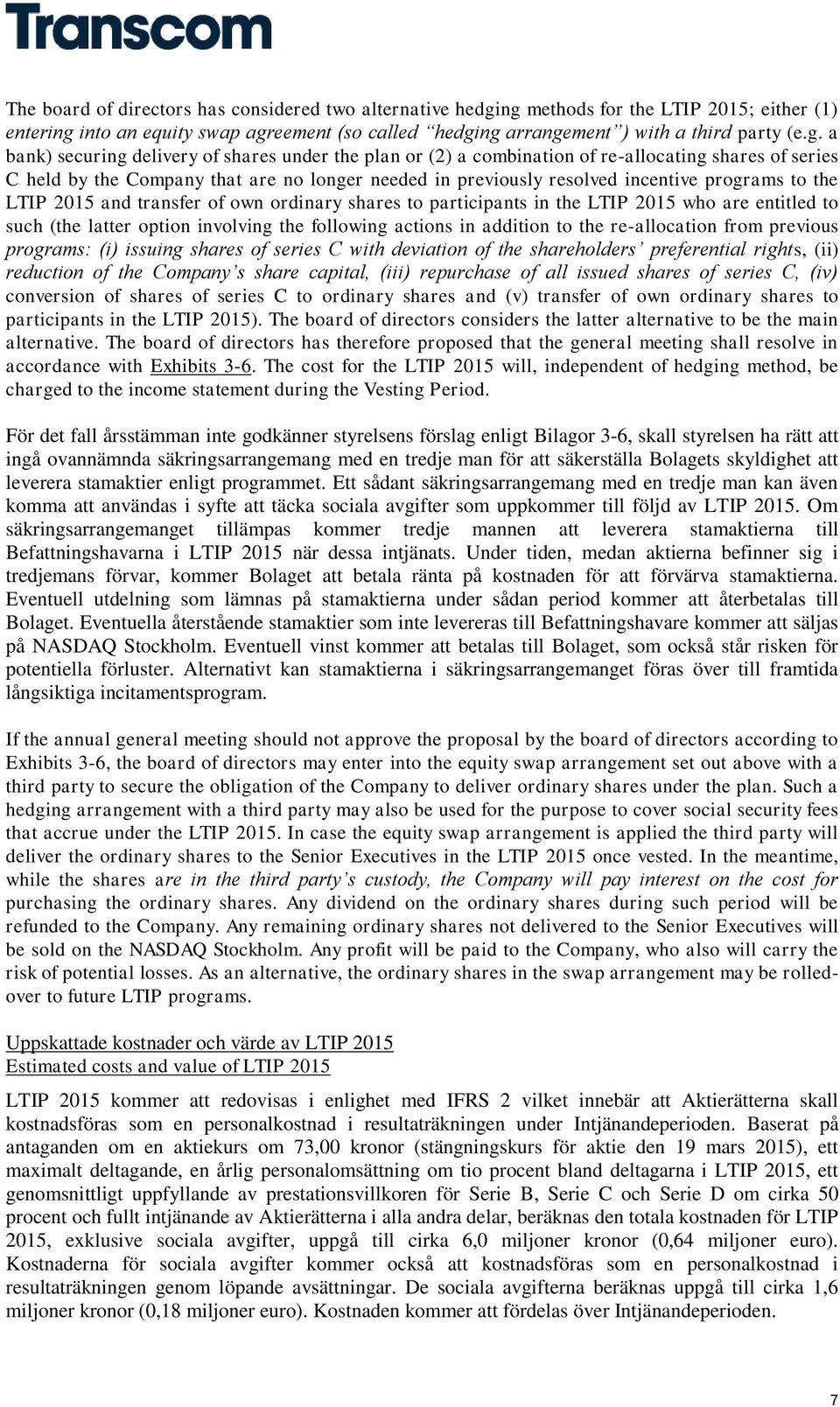 combination of re-allocating shares of series C held by the Company that are no longer needed in previously resolved incentive programs to the LTIP 2015 and transfer of own ordinary shares to