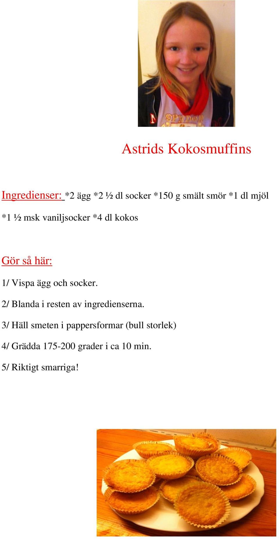 socker. 2/ Blanda i resten av ingredienserna.