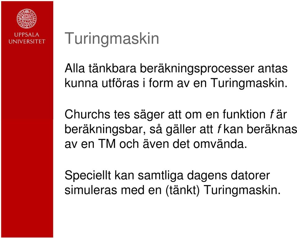 Churchs tes säger att om en funktion f är beräkningsbar, så gäller att