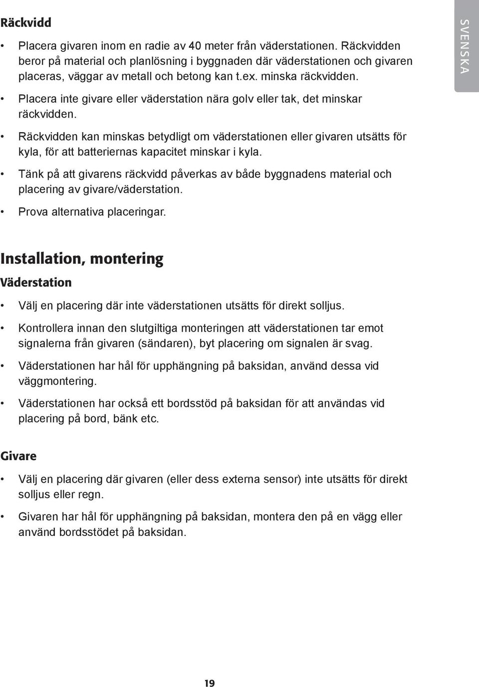 SVENSKA Placera inte givare eller väderstation nära golv eller tak, det minskar räckvidden.