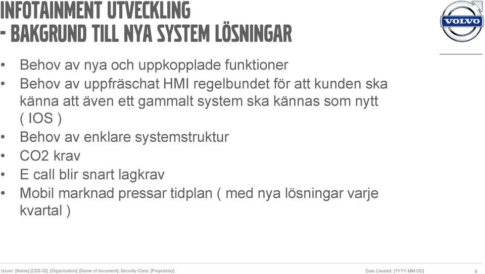 även ett gammalt system ska kännas som nytt ( IOS ) Behov av enklare systemstruktur CO2