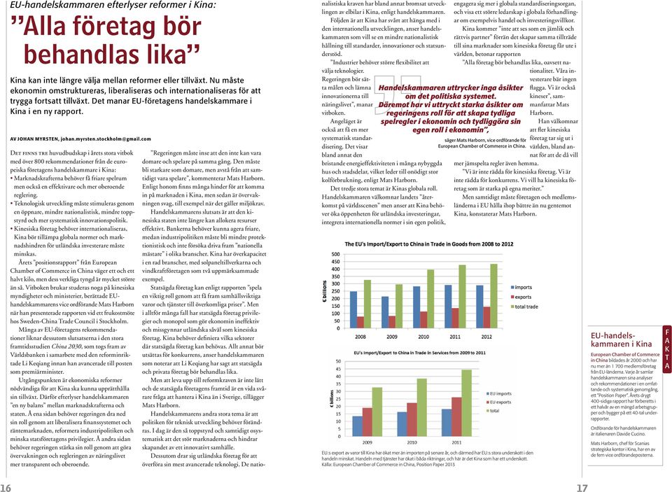 com Det finns tre huvudbudskp i årets stor vitbok med över 800 rekommendtioner från de europeisk företgens hndelskmmre i Kin: Mrkndskrftern behöver få frire spelrum men också en effektivre och mer