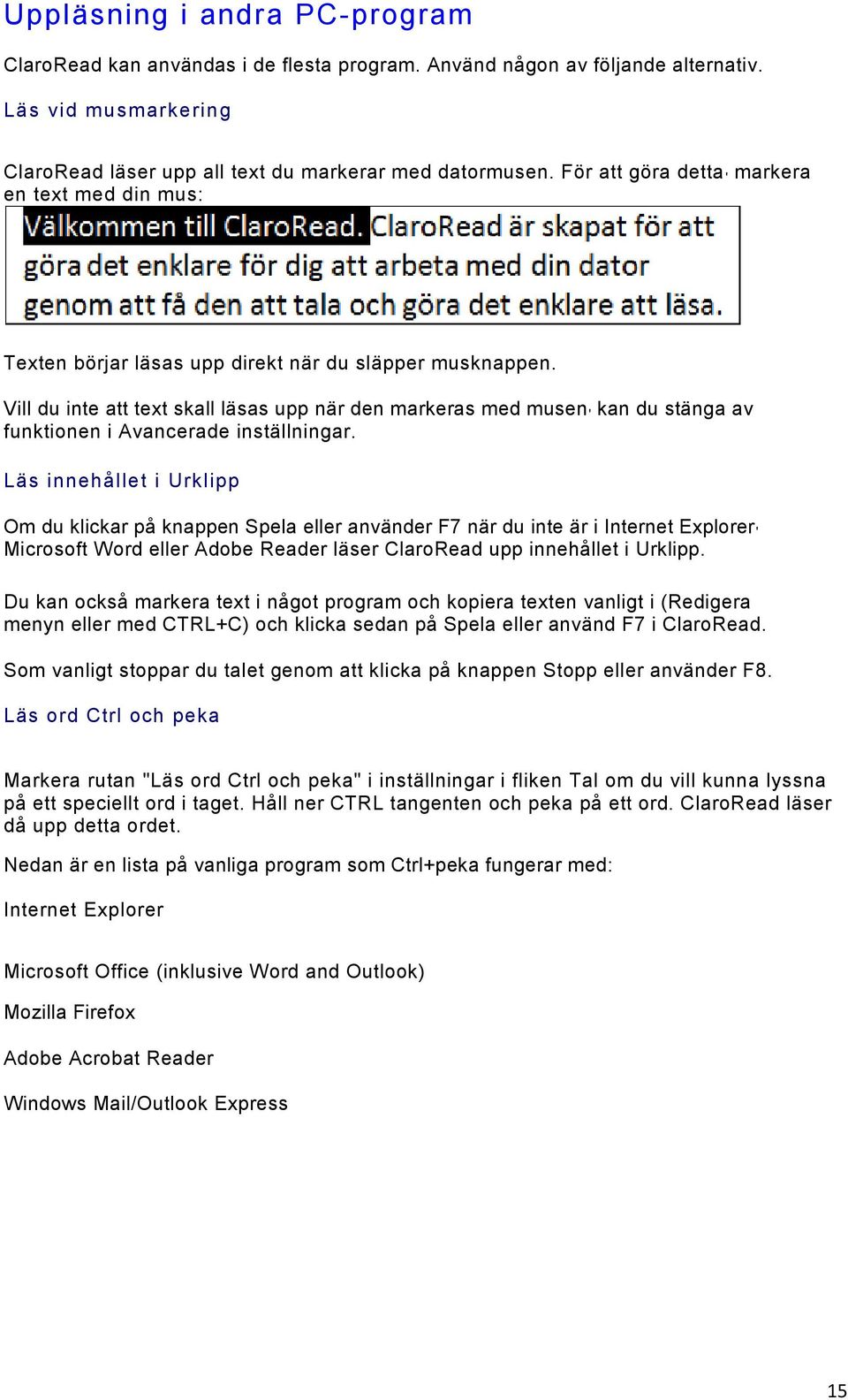 Vill du inte att text skall läsas upp när den markeras med musen ' kan du stänga av funktionen i Avancerade inställningar.