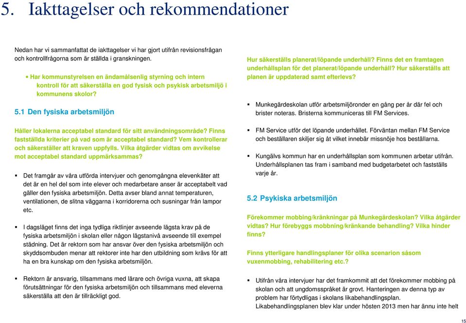 1 Den fysiska arbetsmiljön Håller lokalerna acceptabel standard för sitt användningsområde? Finns fastställda kriterier på vad som är acceptabel standard?