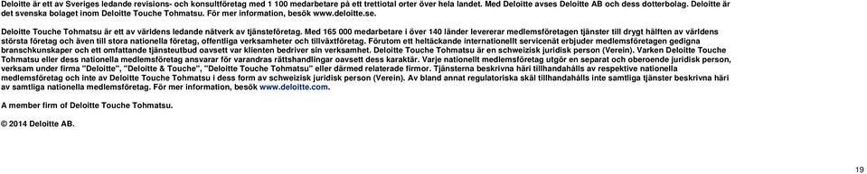 Med 165 000 medarbetare i över 140 länder levererar medlemsföretagen tjänster till drygt hälften av världens största företag och även till stora nationella företag, offentliga verksamheter och