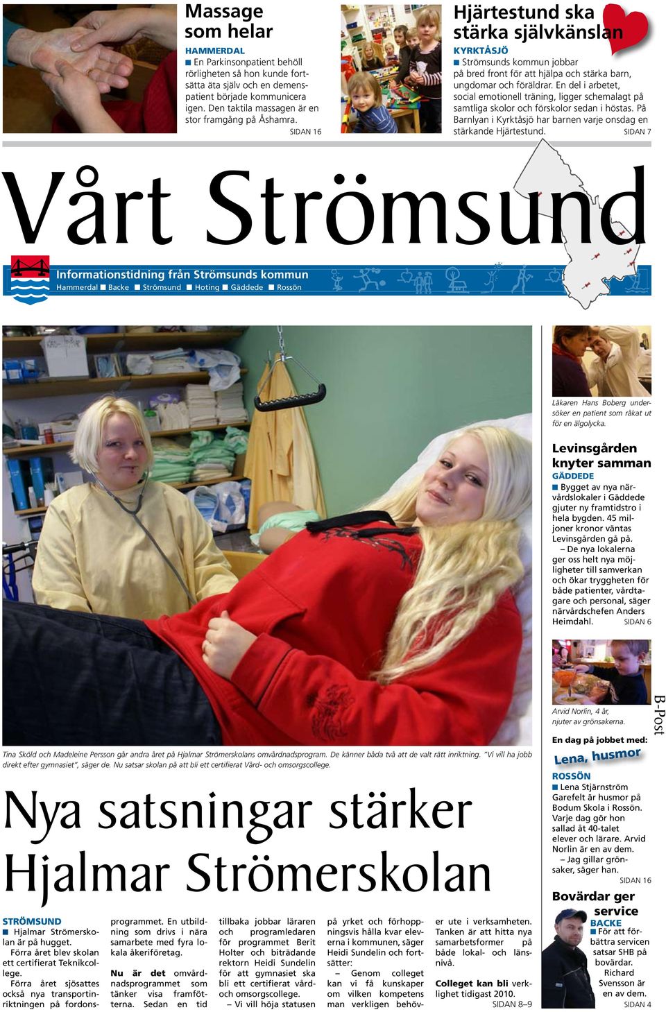 SIDAN 16 Hjärtestund ska stärka självkänslan kyrktåsjö n Strömsunds kommun jobbar på bred front för att hjälpa och stärka barn, ungdomar och föräldrar.