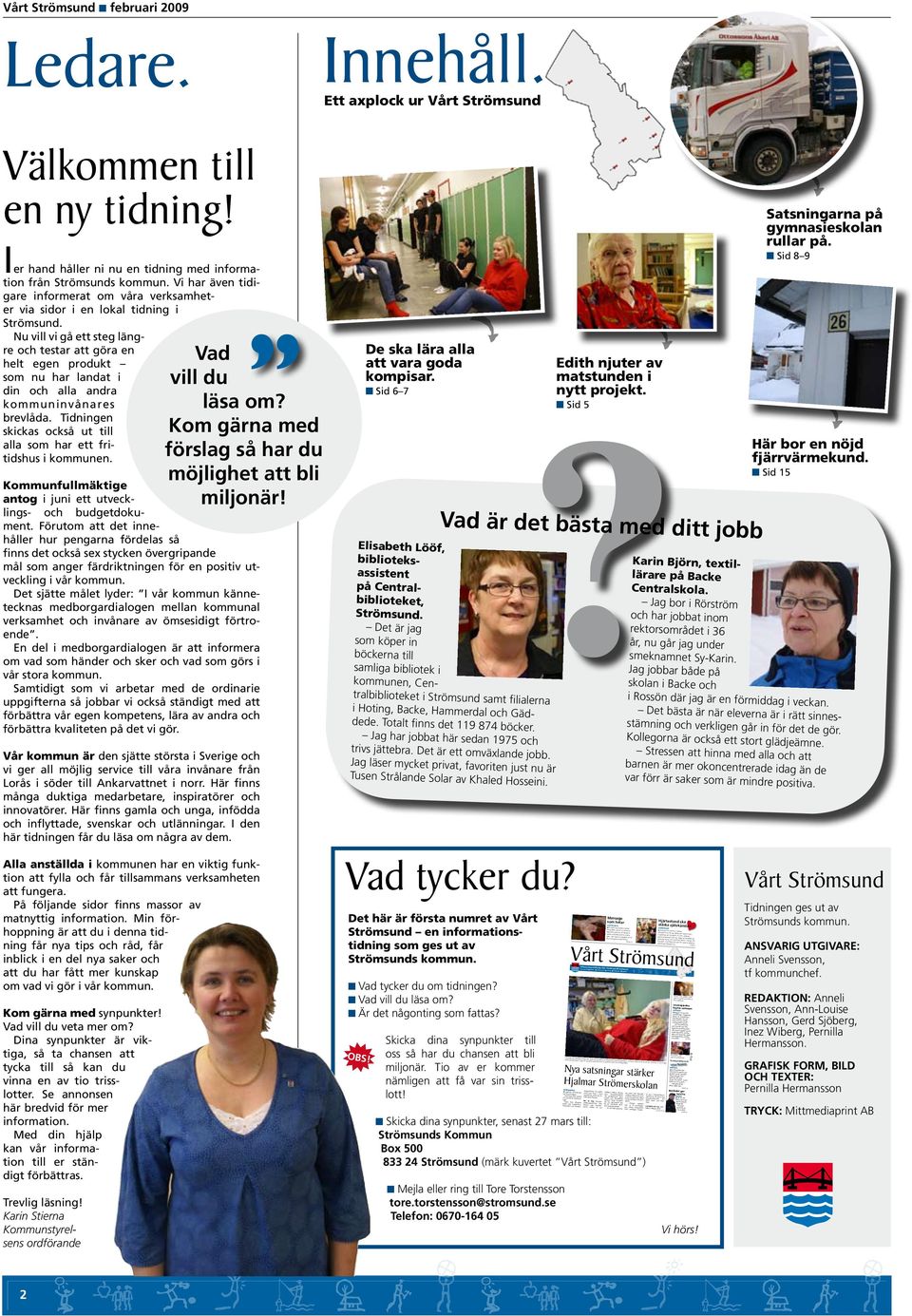 Vi har även tidigare informerat om våra verksamheter via sidor i en lokal tidning i Strömsund.