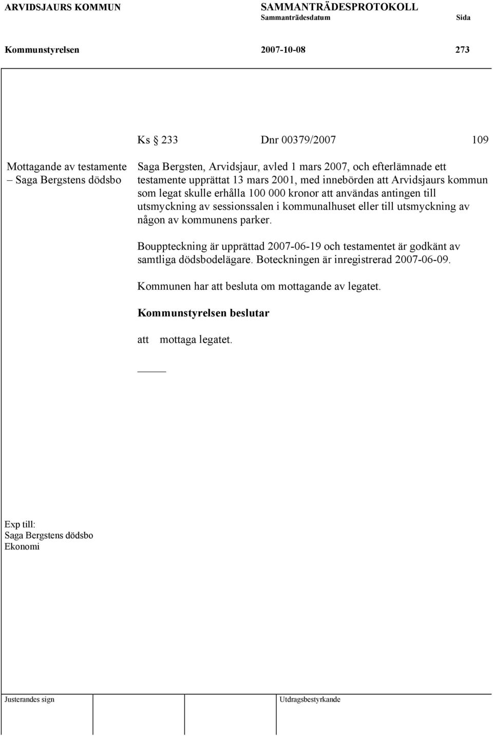 sessionssalen i kommunalhuset eller till utsmyckning av någon av kommunens parker. Bouppteckning är upprättad 2007-06-19 och testamentet är godkänt av samtliga dödsbodelägare.