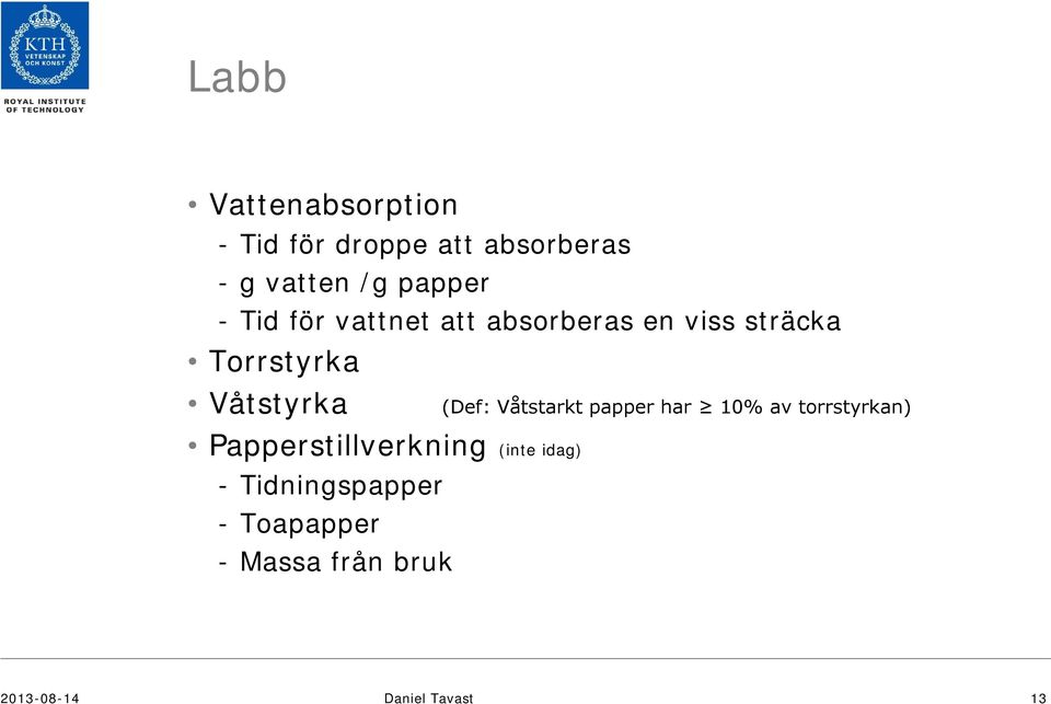 Papperstillverkning (inte idag) - Tidningspapper - Toapapper - Massa från