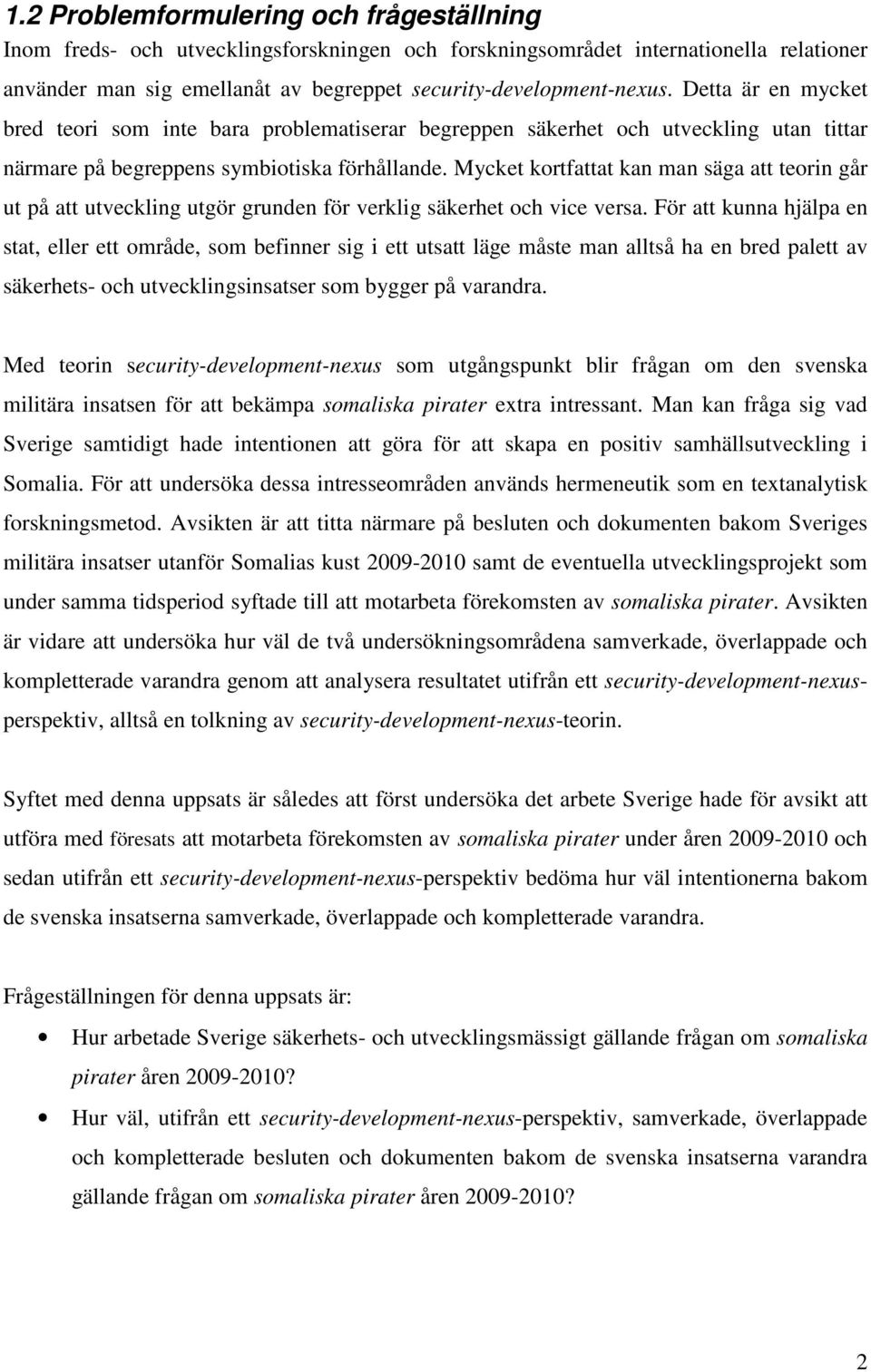 Mycket kortfattat kan man säga att teorin går ut på att utveckling utgör grunden för verklig säkerhet och vice versa.