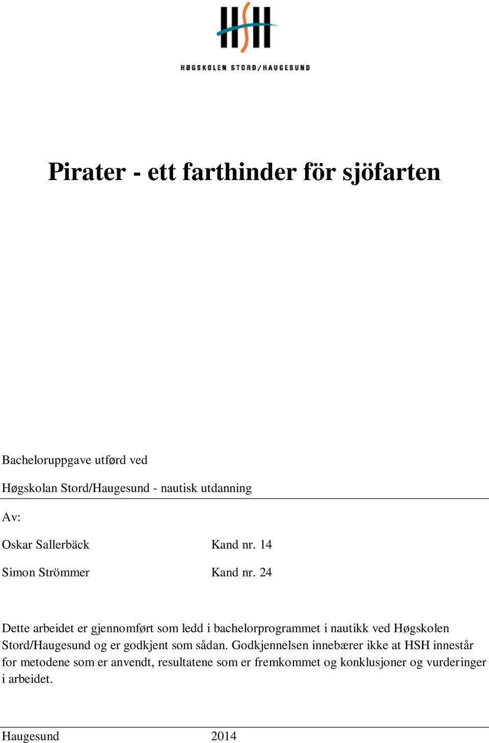 24 Dette arbeidet er gjennomført som ledd i bachelorprogrammet i nautikk ved Høgskolen Stord/Haugesund og er