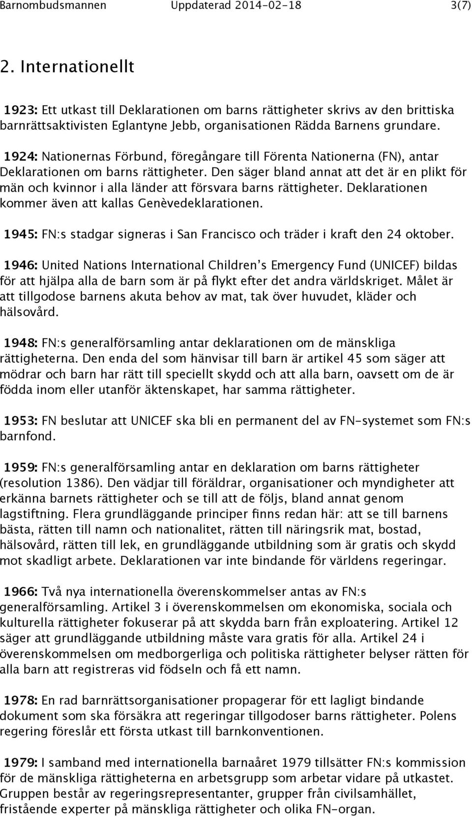 1924: Nationernas Förbund, föregångare till Förenta Nationerna (FN), antar Deklarationen om barns rättigheter.