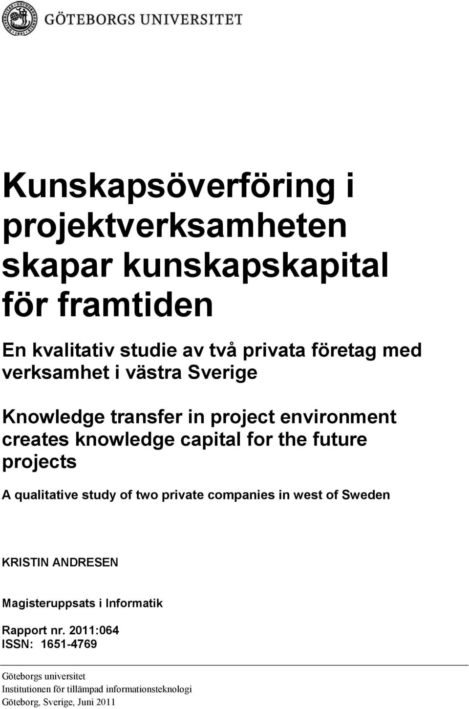 projects A qualitative study of two private companies in west of Sweden KRISTIN ANDRESEN Magisteruppsats i Informatik