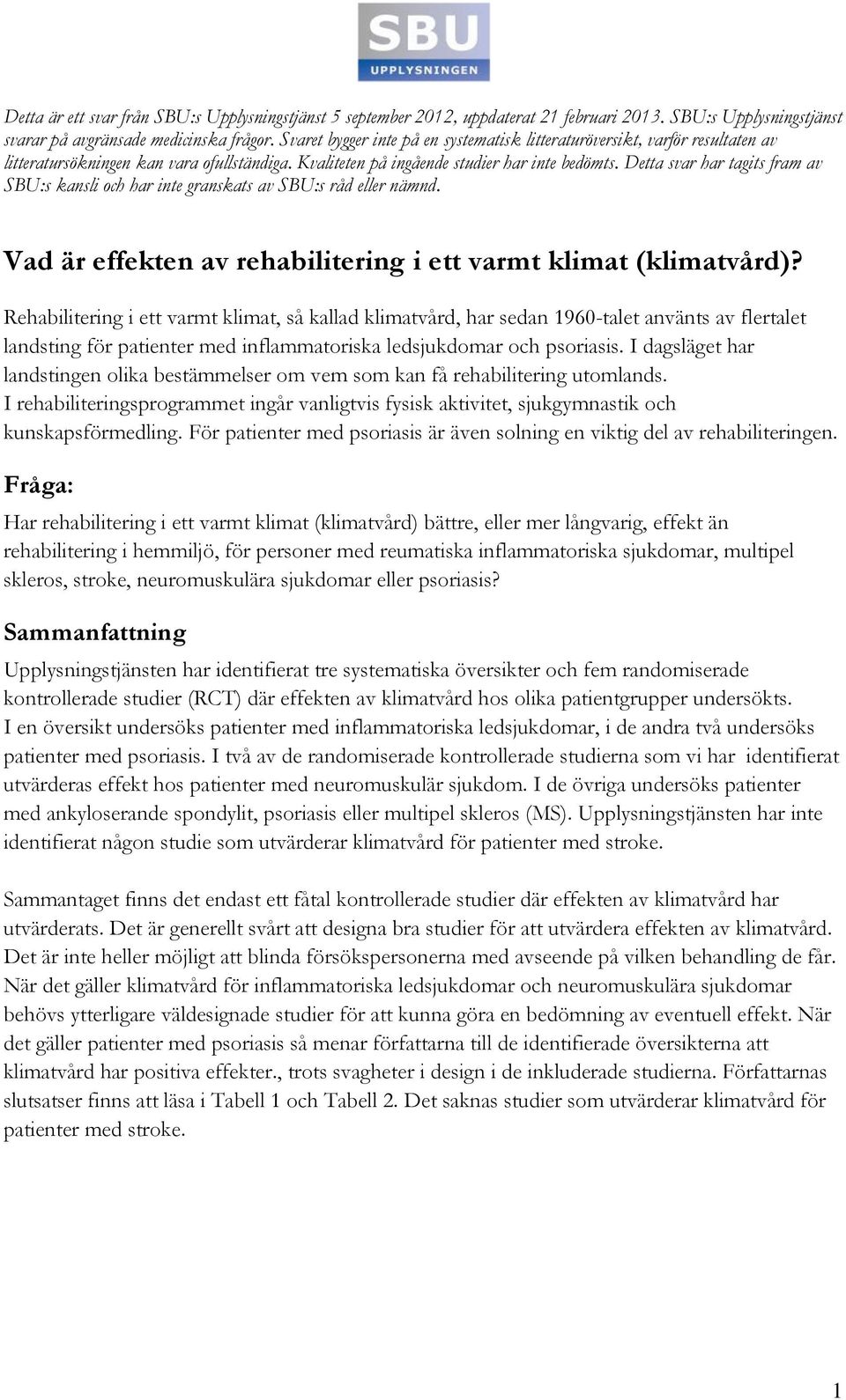 Detta svar har tagits fram av SBU:s kansli och har inte granskats av SBU:s råd eller nämnd. Vad är effekten av rehabilitering i ett varmt klimat (klimatvård)?