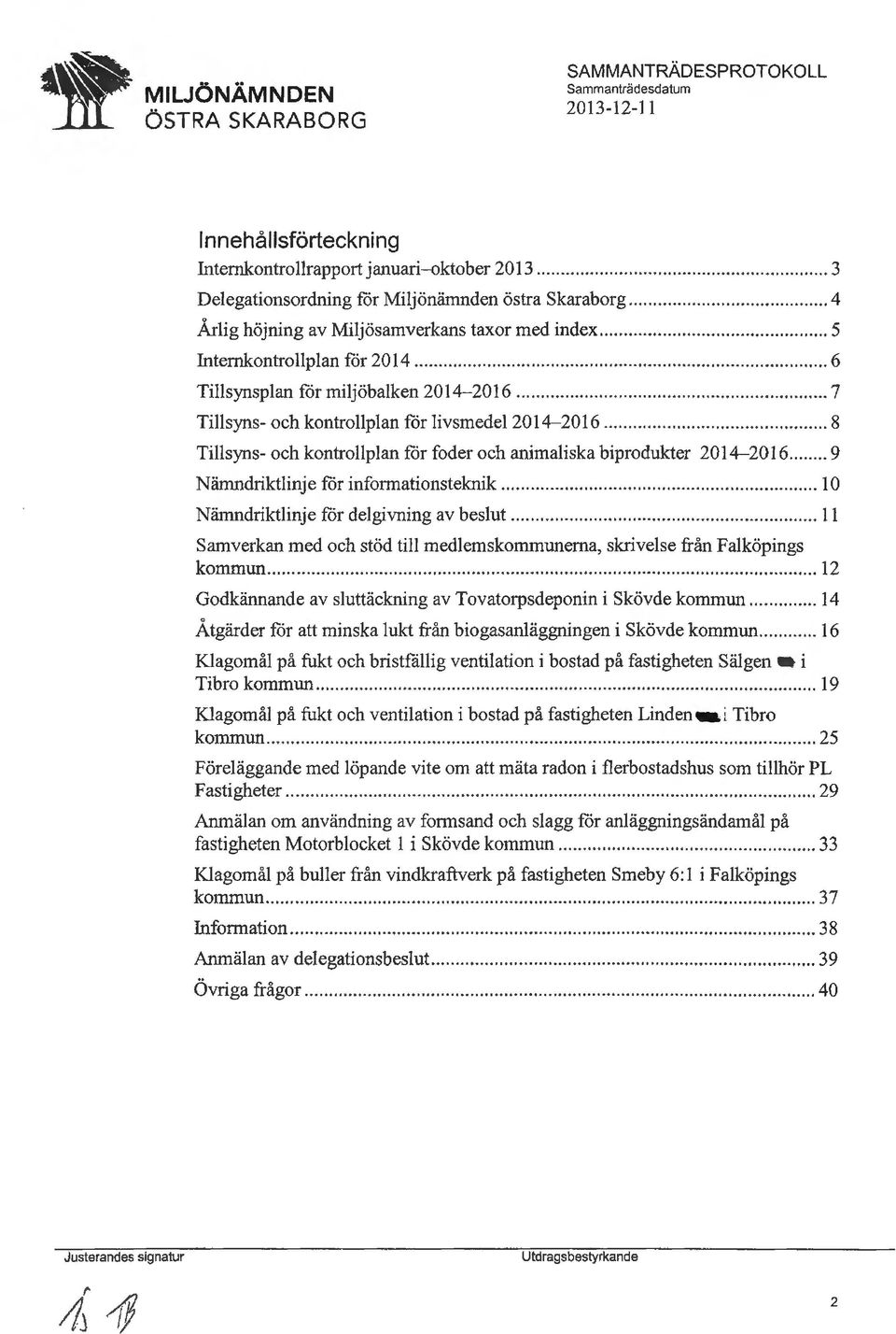 .. 8 Tillsyns- och kontrollplan får foder och animaliska biprodukter 2014-20 16... 9 Nämndriktlinje får informationsteknik... l O Nämndriktlinje får delgivning av beslut.