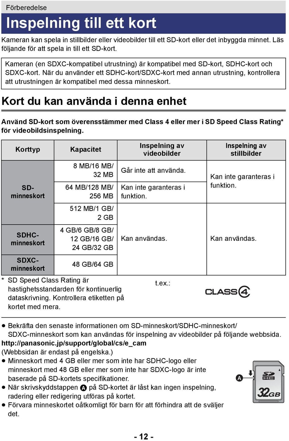 När du använder ett SDHC-kort/SDXC-kort med annan utrustning, kontrollera att utrustningen är kompatibel med dessa minneskort.