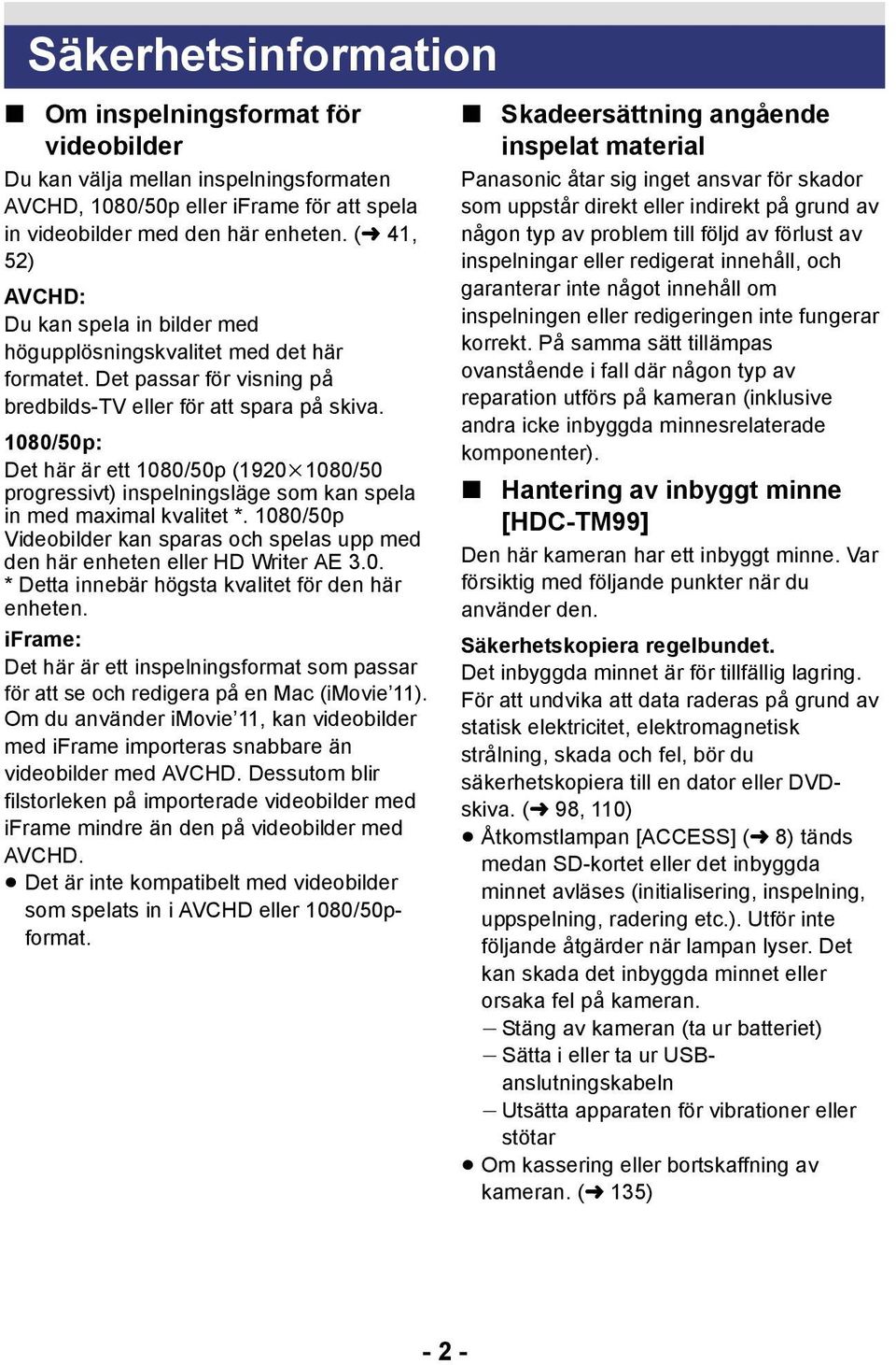 1080/50p: Det här är ett 1080/50p (1920k1080/50 progressivt) inspelningsläge som kan spela in med maximal kvalitet *.