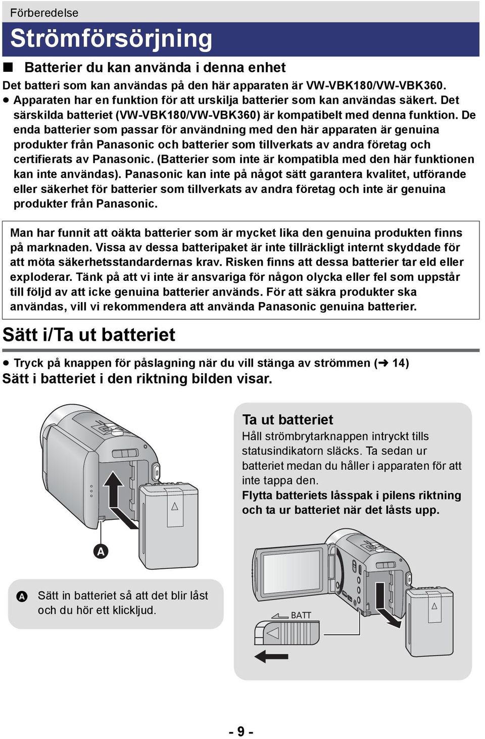 De enda batterier som passar för användning med den här apparaten är genuina produkter från Panasonic och batterier som tillverkats av andra företag och certifierats av Panasonic.