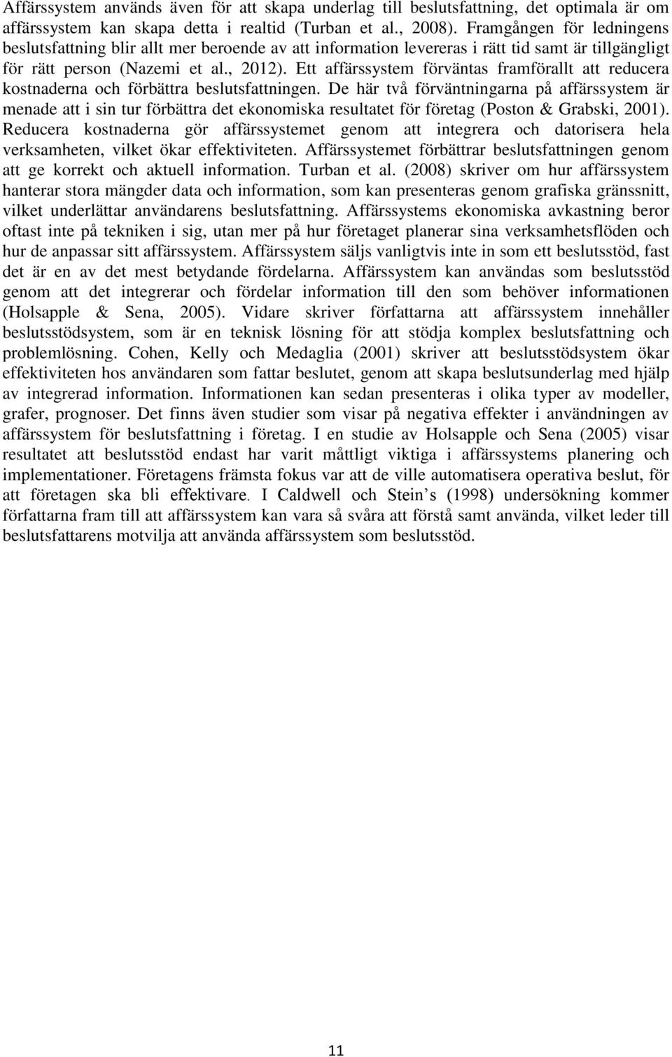 Ett affärssystem förväntas framförallt att reducera kostnaderna och förbättra beslutsfattningen.
