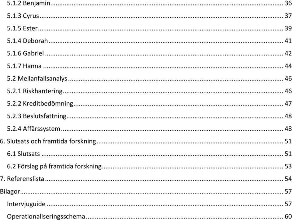 .. 48 5.2.4 Affärssystem... 48 6. Slutsats och framtida forskning... 51 6.1 Slutsats... 51 6.2 Förslag på framtida forskning.