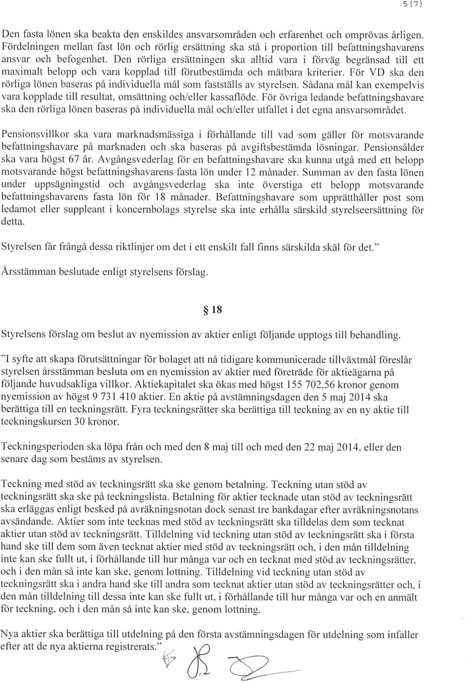 Den rörliga ersättningen ska alltid vara i förväg begränsad till ett maximalt belopp och vara kopplad till förutbestämda och mätbara kriterier.