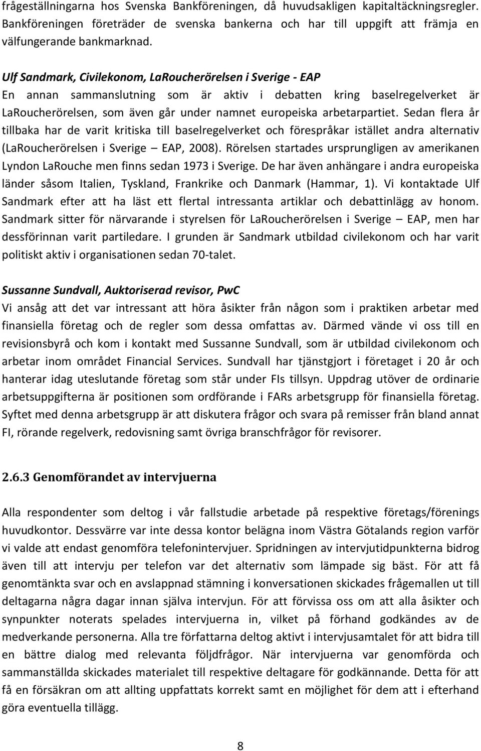 arbetarpartiet. Sedan flera år tillbaka har de varit kritiska till baselregelverket och förespråkar istället andra alternativ (LaRoucherörelsen i Sverige EAP, 2008).