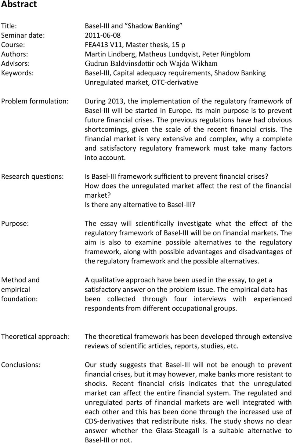 the implementation of the regulatory framework of Basel- III will be started in Europe. Its main purpose is to prevent future financial crises.