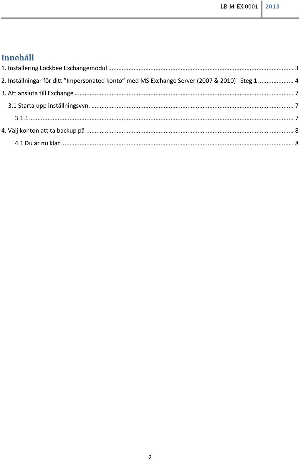 2010) Steg 1... 4 3. Att ansluta till Exchange... 7 3.