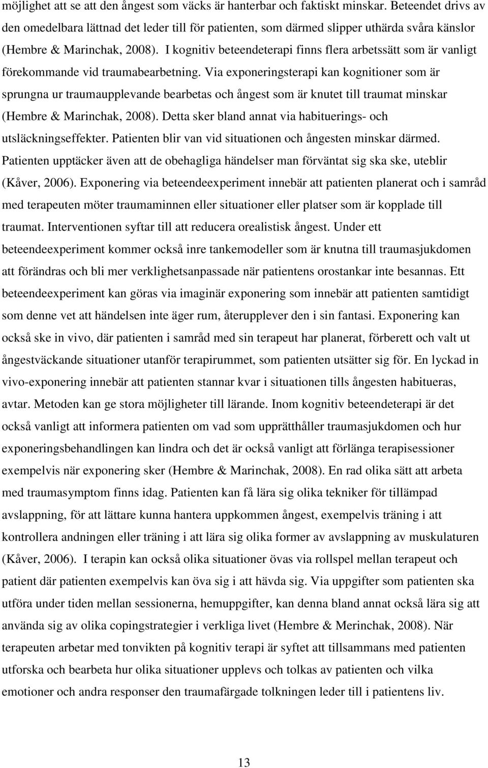 I kognitiv beteendeterapi finns flera arbetssätt som är vanligt förekommande vid traumabearbetning.