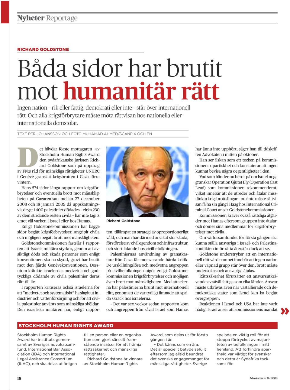 text per johansson och foto muhamad ahmed/scanpix och fn Richard Goldstone D et hävdar förste mottagaren av Stockholm Human Rights Award den sydafrikanske juristen Richard Goldstone som på uppdrag av