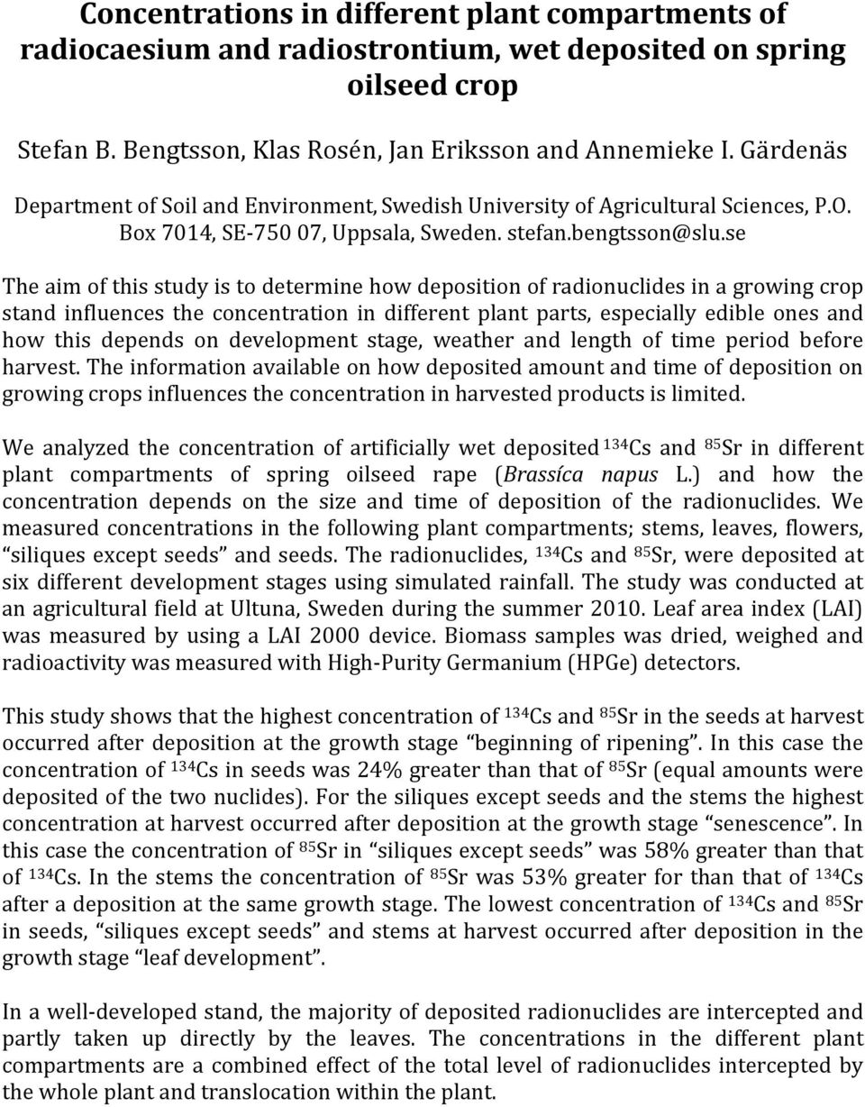 se The aim of this study is to determine how deposition of radionuclides in a growing crop stand influences the concentration in different plant parts, especially edible ones and how this depends on