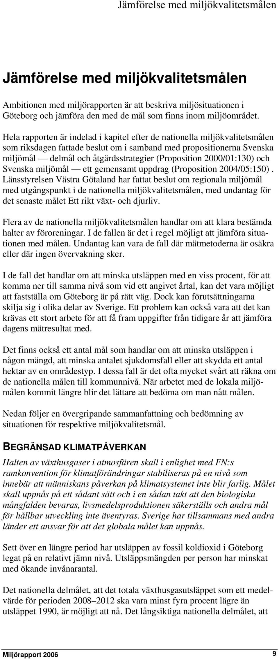 2000/01:130) och Svenska miljömål ett gemensamt uppdrag (Proposition 2004/05:150).