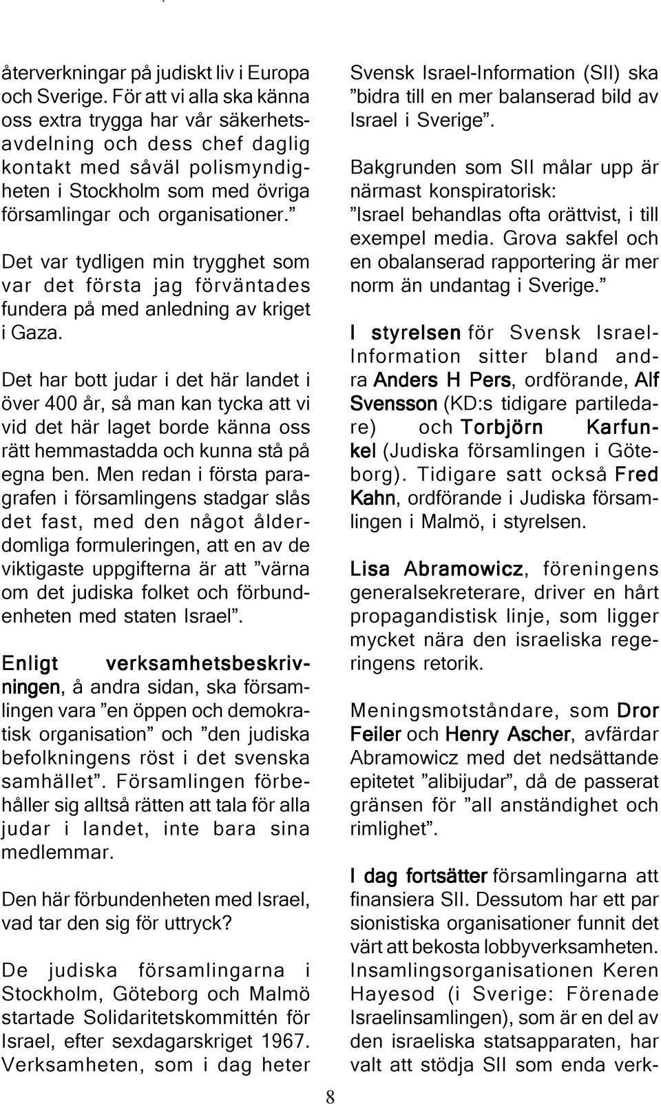 Det var tydligen min trygghet som var det första jag förväntades fundera på med anledning av kriget i Gaza.