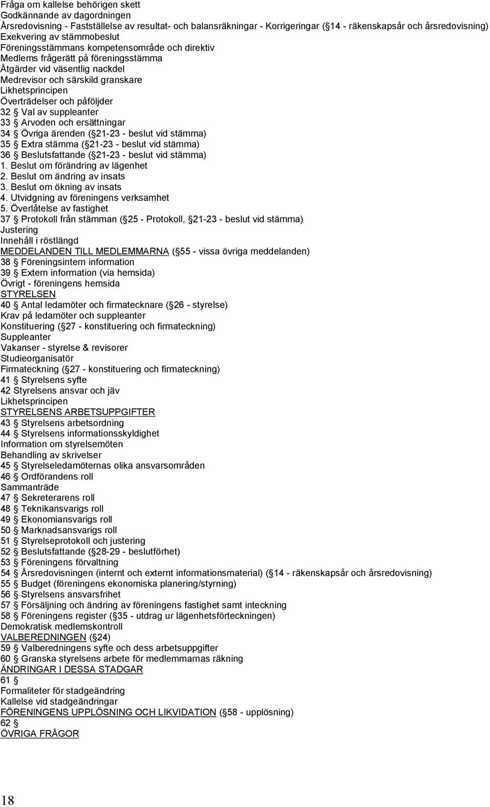 påföljder 32 Val av suppleanter 33 Arvoden och ersättningar 34 Övriga ärenden ( 21-23 - beslut vid stämma) 35 Extra stämma ( 21-23 - beslut vid stämma) 36 Beslutsfattande ( 21-23 - beslut vid stämma)