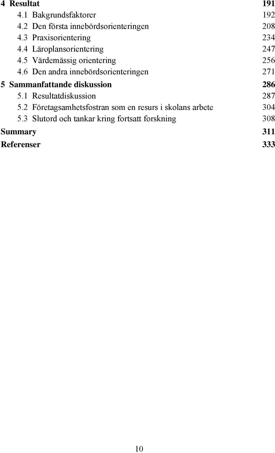 6 Den andra innebördsorienteringen 271 5 Sammanfattande diskussion 286 5.1 Resultatdiskussion 287 5.