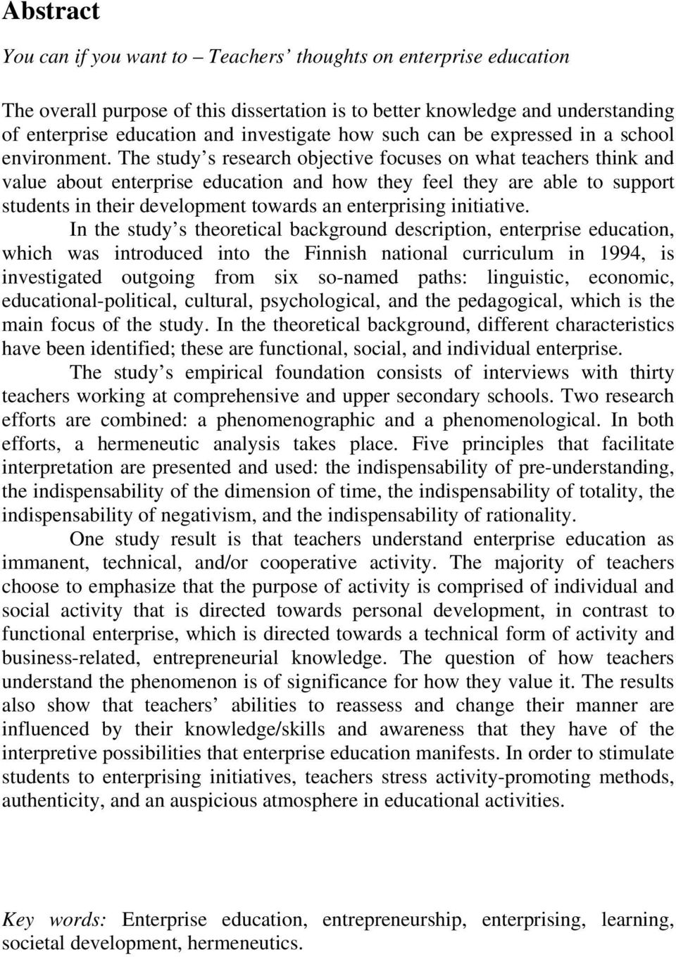 The study s research objective focuses on what teachers think and value about enterprise education and how they feel they are able to support students in their development towards an enterprising