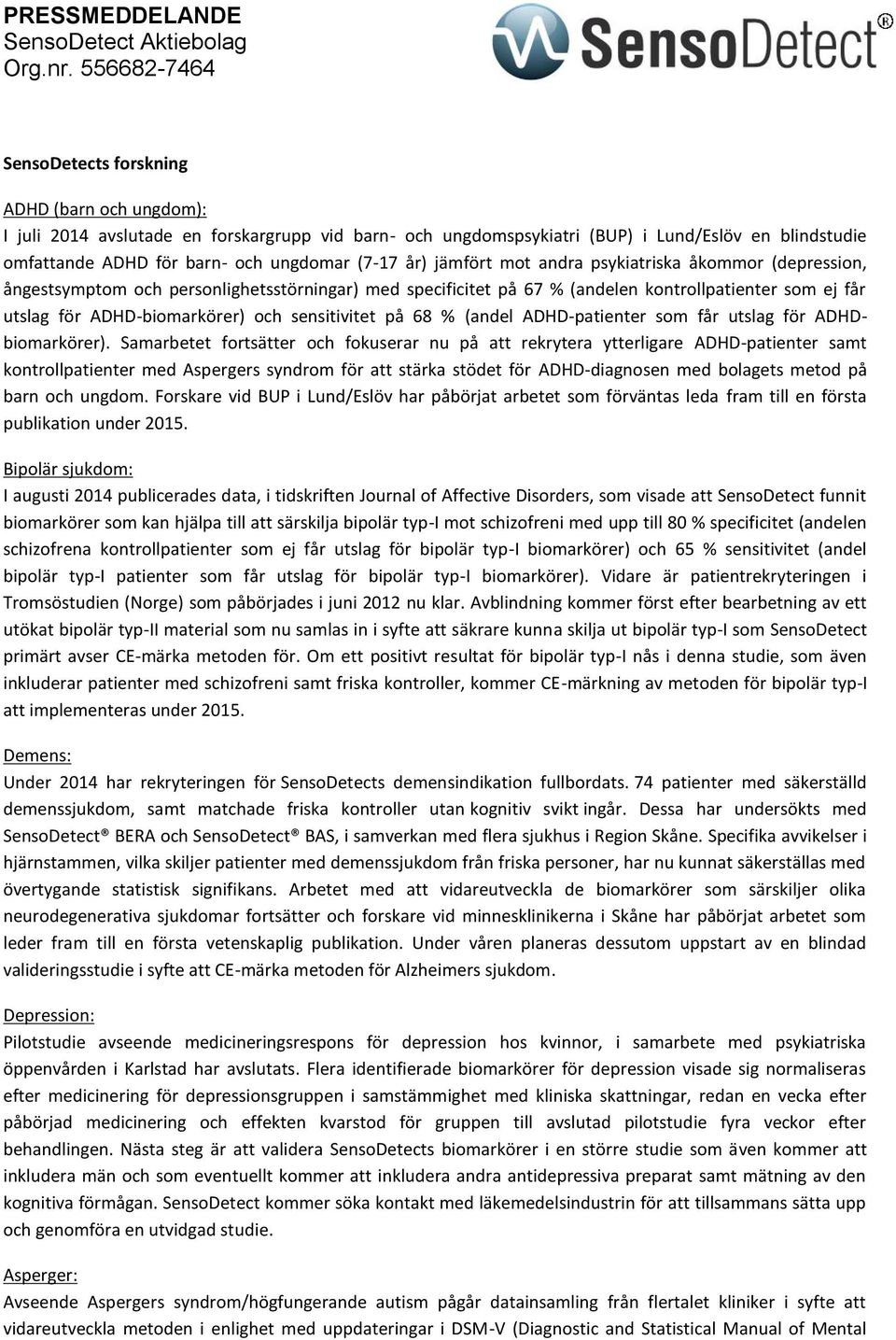 sensitivitet på 68 % (andel ADHD-patienter som får utslag för ADHDbiomarkörer).