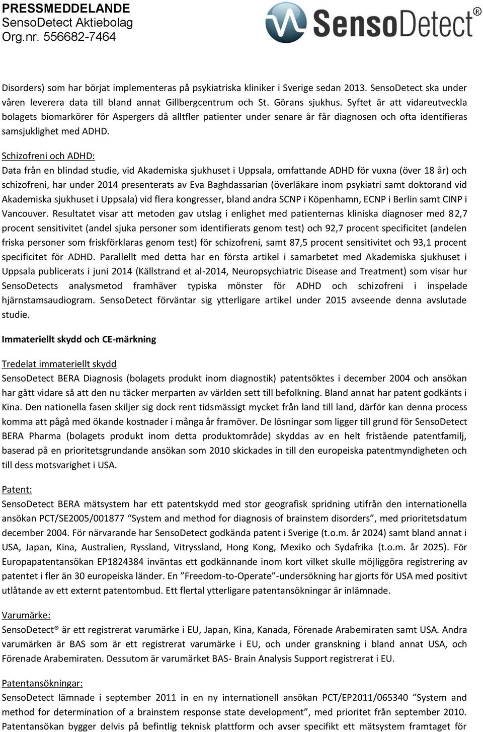 Schizofreni och ADHD: Data från en blindad studie, vid Akademiska sjukhuset i Uppsala, omfattande ADHD för vuxna (över 18 år) och schizofreni, har under 2014 presenterats av Eva Baghdassarian (öv